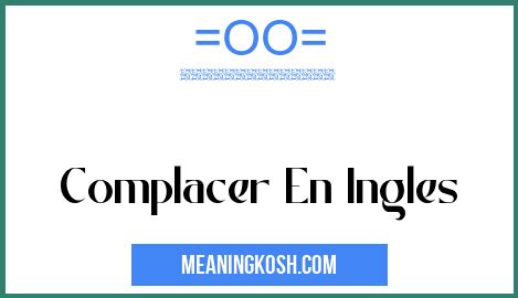 complacer en inglés|complacer .